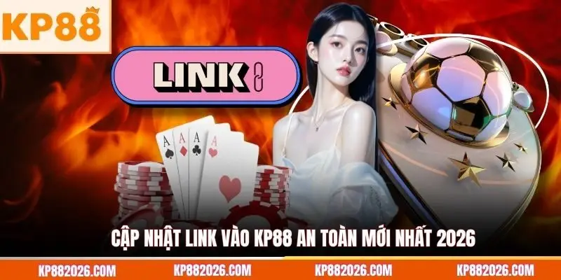 Cập nhật link vào KP88 an toàn mới nhất 2026