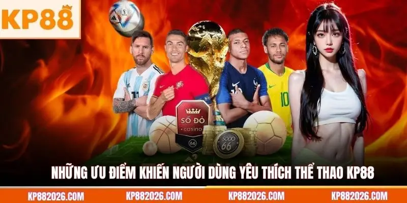 Những ưu điểm khiến người dùng yêu thích thể thao KP88
