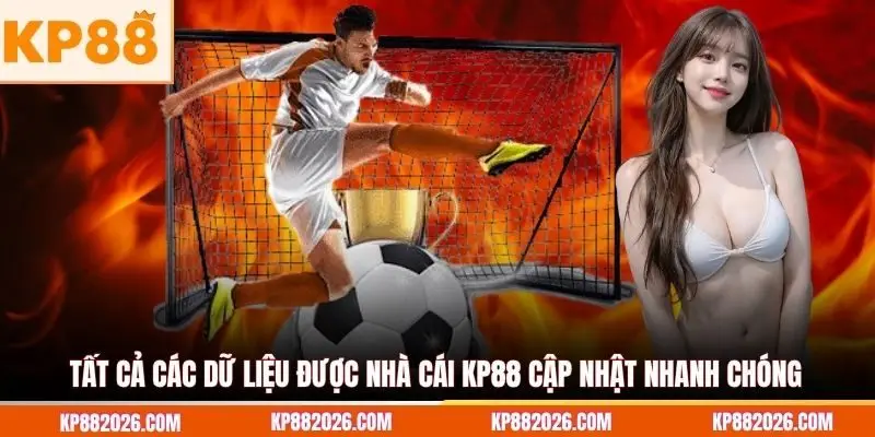 Tất cả các dữ liệu được nhà cái KP88 cập nhật nhanh chóng